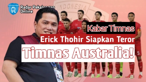 Timnas Indonesia Tenang! Erick Thohir Siapkan Teror untuk Timnas Australia di Kualifikasi Piala Dunia