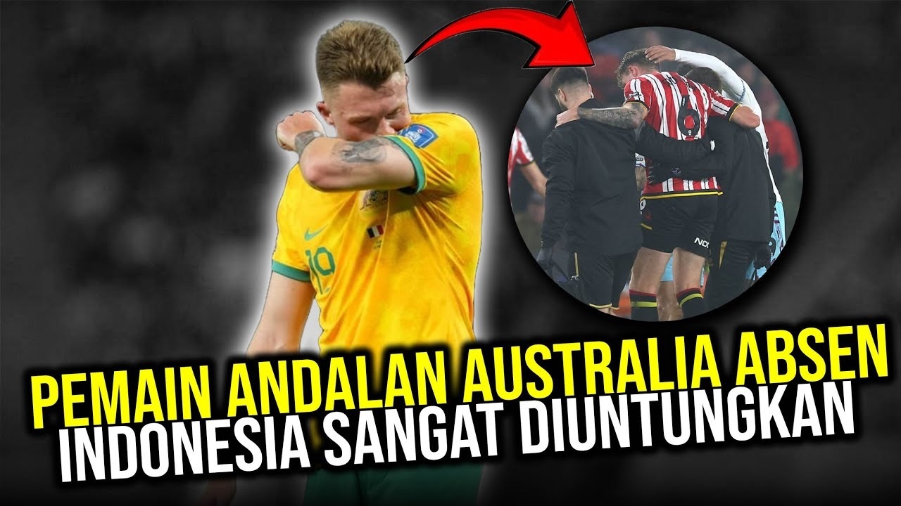 Pemain Andalan Australia, Harry Souttar Absen, Timnas Indonesia Auto Win?