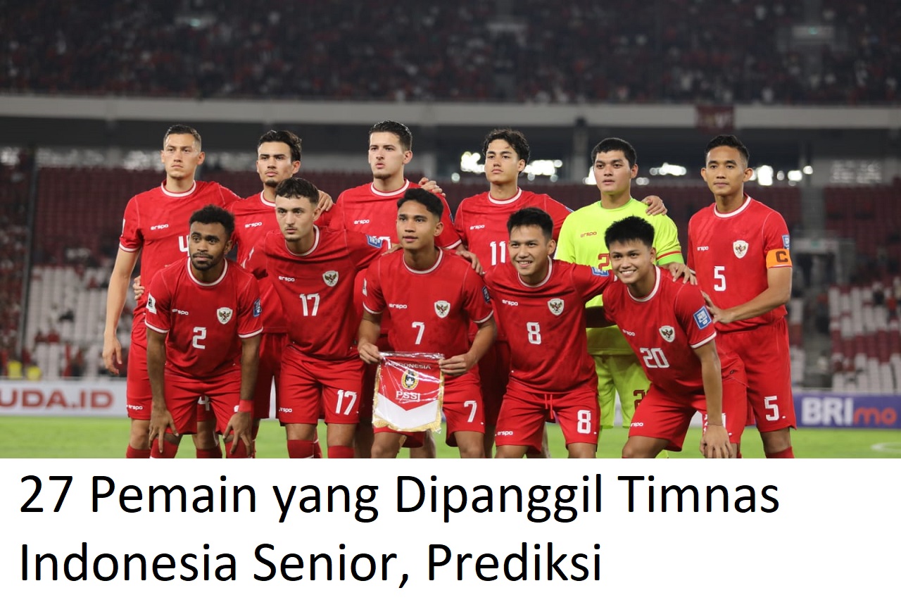 Ini Dia 27 Pemain yang Dipanggil Timnas Indonesia Senior Lawan Bahrain dan China, Prediksi!