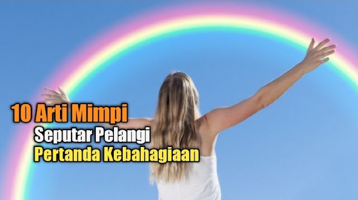 Pertanda Keberuntungan! Inilah 10 Arti Mimpi Pelangi Menurut Agama Islam, Buruan Cek Artinya Sekarang Juga!