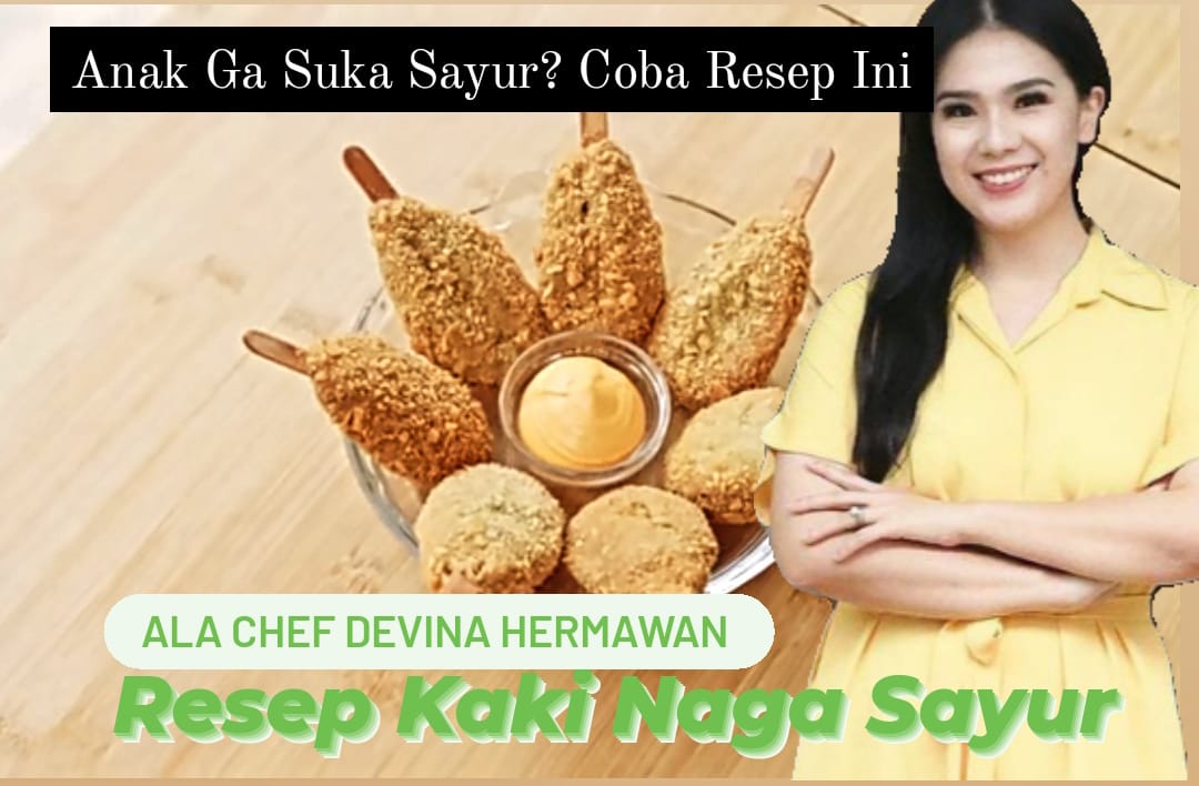 Anak Nggak Doyan Sayur? Coba Resep Kaki Naga Sayur ala Chef Devina Hermawan Bisa Jadi Ide Jajanan Sehat Anak