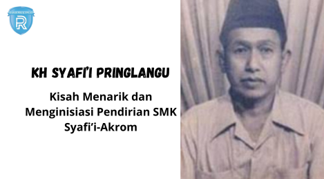 KH Syafi'i bin KH Abdul Majid Pringlangu: Kisah Unik, Mendirikan SMK Syafi'i Akrom, dan Hari Wafatnya