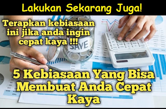 Ingin Cepat Kaya? Inilah 5 Kebiasaan yang Dapat Membuat Kalian Cepat Kaya, Lakukan Sekarang Juga!