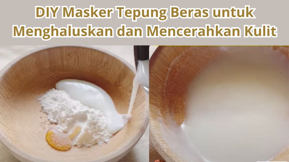 DIY Masker Tepung Beras untuk Menghaluskan dan Mencerahkan Kulit, Tambahkan 2 Bahan Dapur Ini