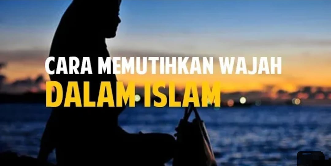 3 Cara Memutihkan Wajah Dengan Cepat Sesuai Anjuran Islam yang Juga Mendatangkan Pahala, Yuk Terapkan!