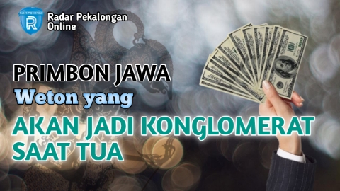 Mau Tahu Weton yang Akan Jadi Konglomerat Saat Tua menurut Primbon Jawa? Mungkin Wetonmu Termasuk