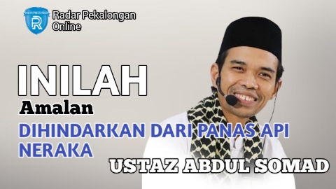 Mau Tahu Amalan Agar Dihindarkan dari Panas Api Neraka menurut Ustaz Abdul Somad? Cek Ijazahnya di Sini