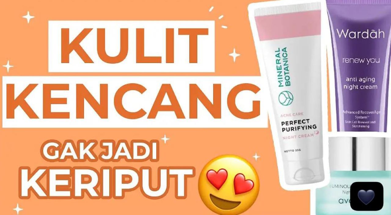 3 Krim Penghilang Kulit Keriput Terbaik Untuk Usia 40 Tahun ke Atas, Kulit jadi Kencang Dengan Cepat!