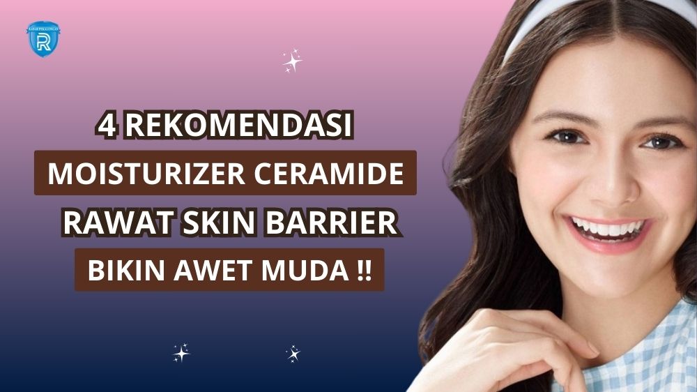 4 Moisturizer Ceramide untuk Meningkatkan Fungsi Skin Barrier, Bantu Proses Peremajaan Kulit