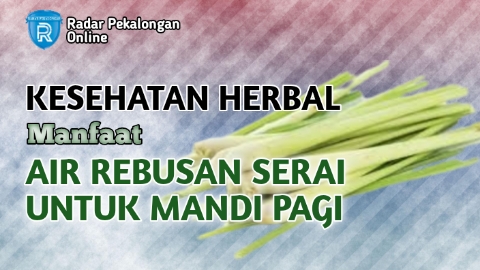 Ini Daftar Manfaat Air Rebusan Serai Untuk Mandi Pagi bagi Kesehatan yang Bisa Kamu Dapat, Apa Saja?