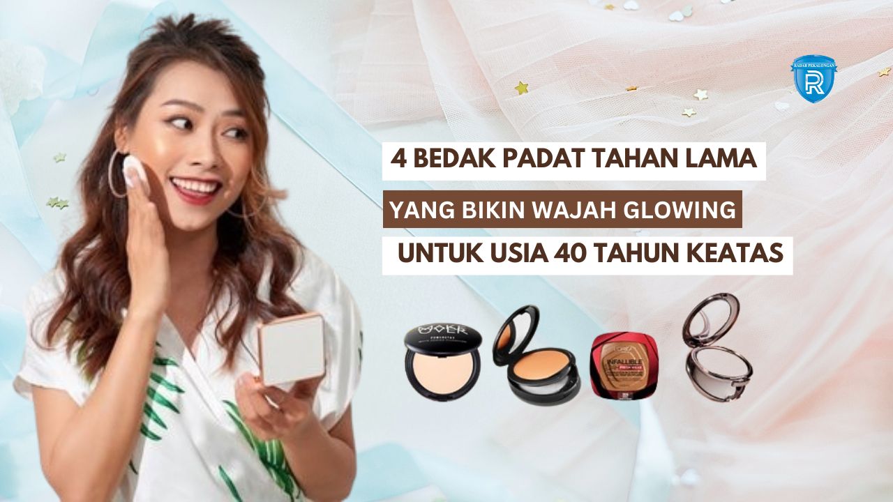 4 Bedak Padat yang Tahan Lama dan Bikin Wajah Glowing, Cocok Dipakai Usia 40 Tahun Ke Atas Agar Awet Muda