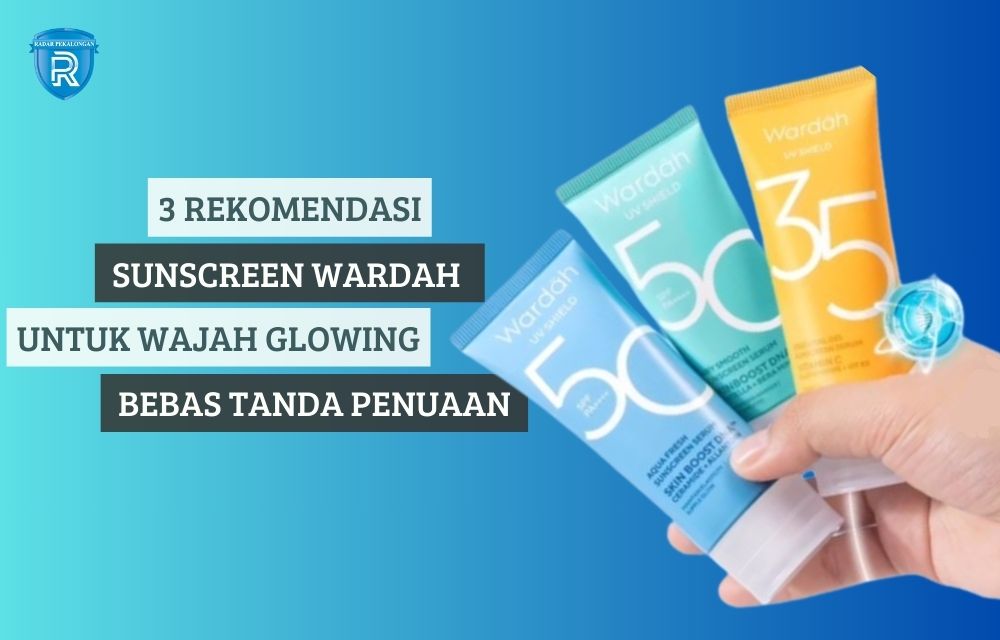 3 Rekomendasi Sunscreen Wardah untuk Wajah Glowing Bebas Tanda Penuaan, Lindungi Kulit Sampai Level DNA!
