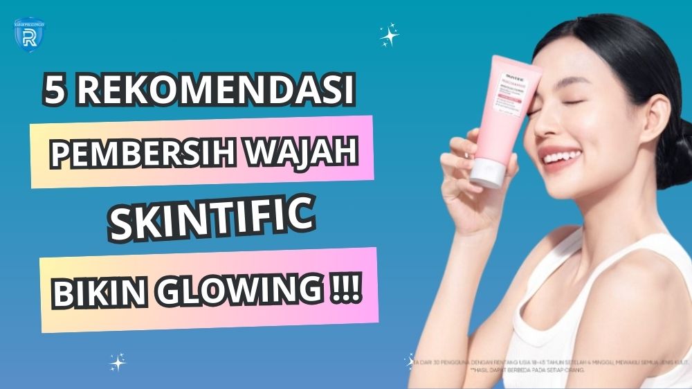 5 Rekomendasi Produk Pembersih Wajah Skintific, Mana yang Cocok untuk Kulitmu?