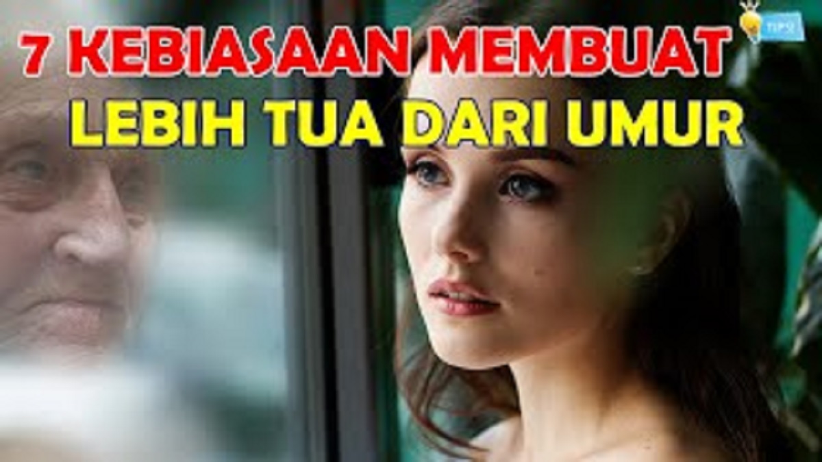 Segera Hindari! 7 Kebiasaan Sepele Yang Bikin Kamu Terlihat Tua Dan ...