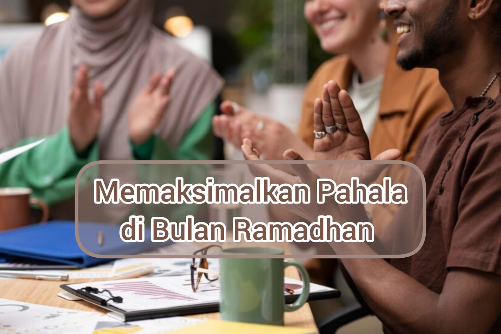 Ini Dia 3 Cara Memaksimalkan Pahala di Bulan Ramadhan, Rugi Banget Kalau Sampai Terlewat!