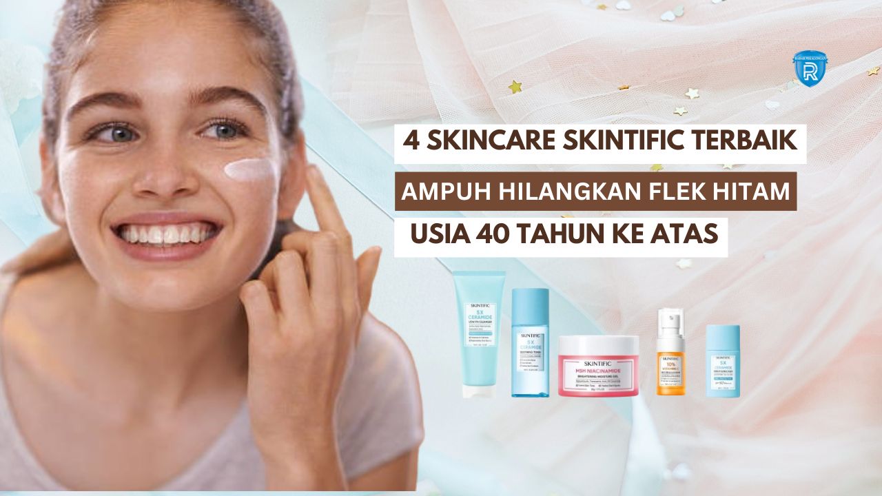 4 Skincare Skintific yang Ampuh Menghilangkan Flek Hitam, Produk BPOM yang Cocok Dipakai Usia 40 Tahun Ke Atas