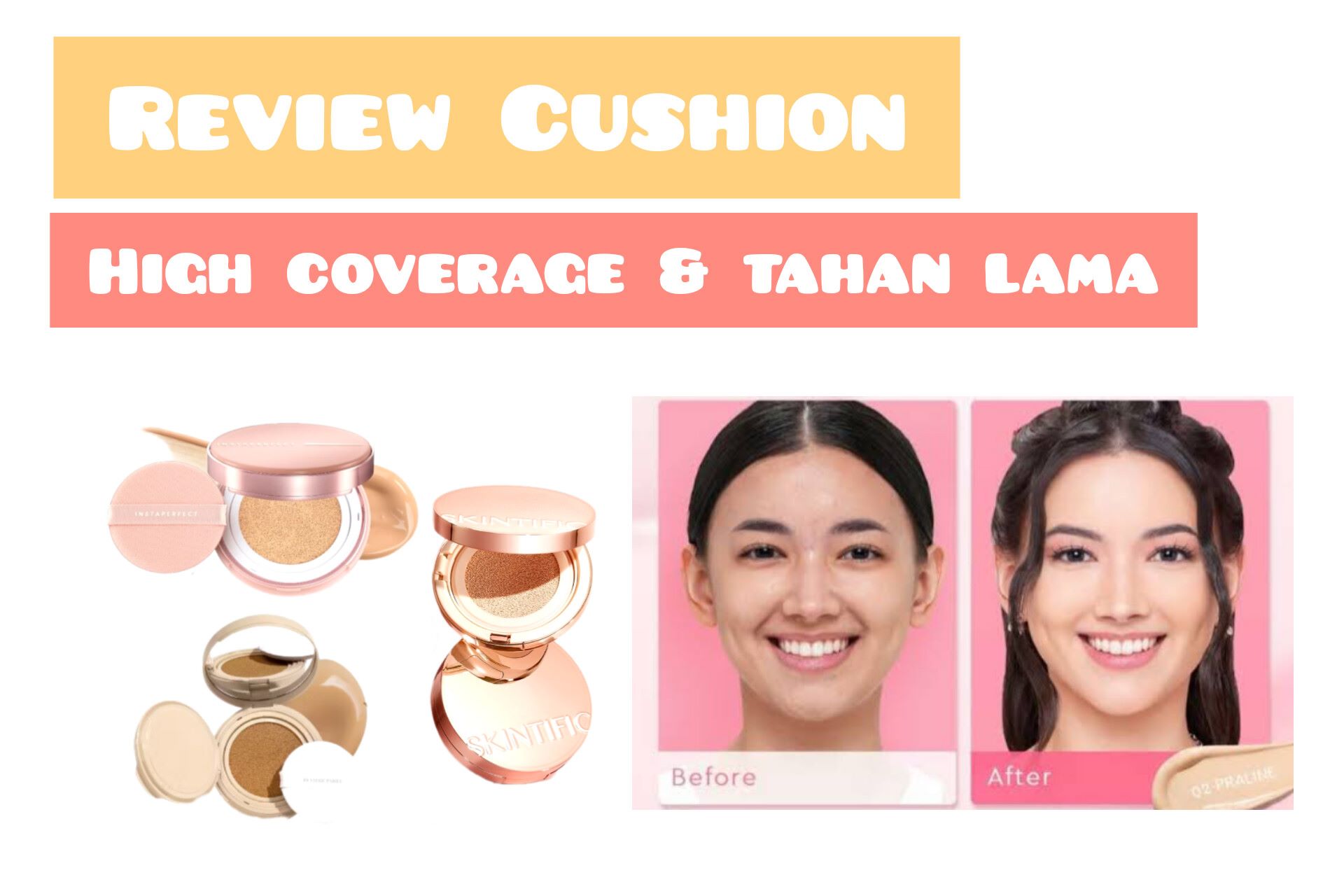 Review 3 Top Cushion Full Coverage dan Tahan Lama, Cocok untuk Makeup Flawless dan Cantik Seharian 