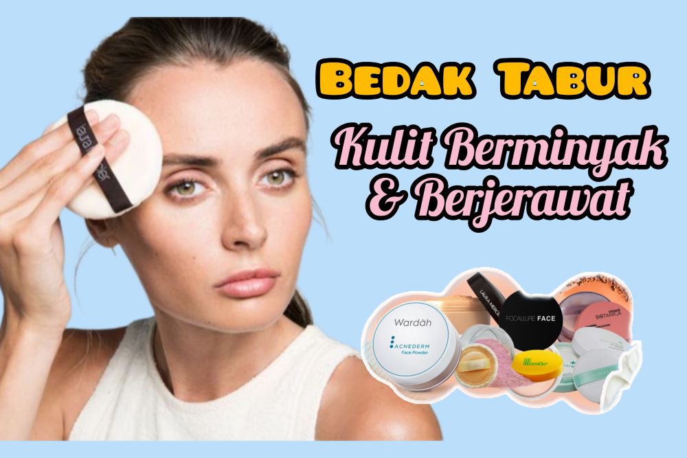 3 Bedak Tabur untuk Kulit Berminyak dan Berjerawat, Anti Cakey dan Bisa Nahan Minyak Lebih Lama 