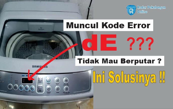 4 Cara Mudah Memperbaiki Mesin Cuci Samsung Muncul Kode dE dan Tidak Mau Berputar, Solusinya Mudah!