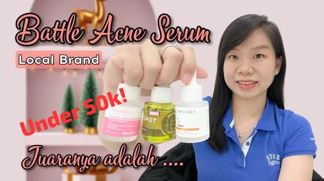 Battle Review Top 3 Serum Jerawat 20 Ribuan Aja! Perawatan Kulit Berjerawat untuk Kulit Kembali Mulus