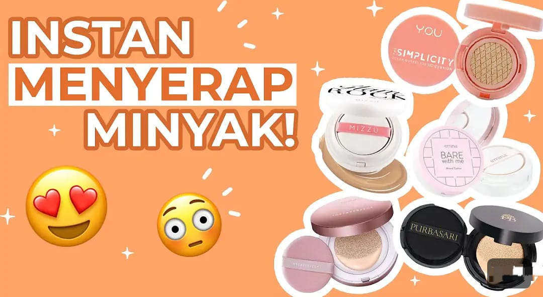 3 Cushion yang Bagus untuk Kulit berminyak Terbaik, Make Up Anti Longsor dan Tahan Lama Seharian