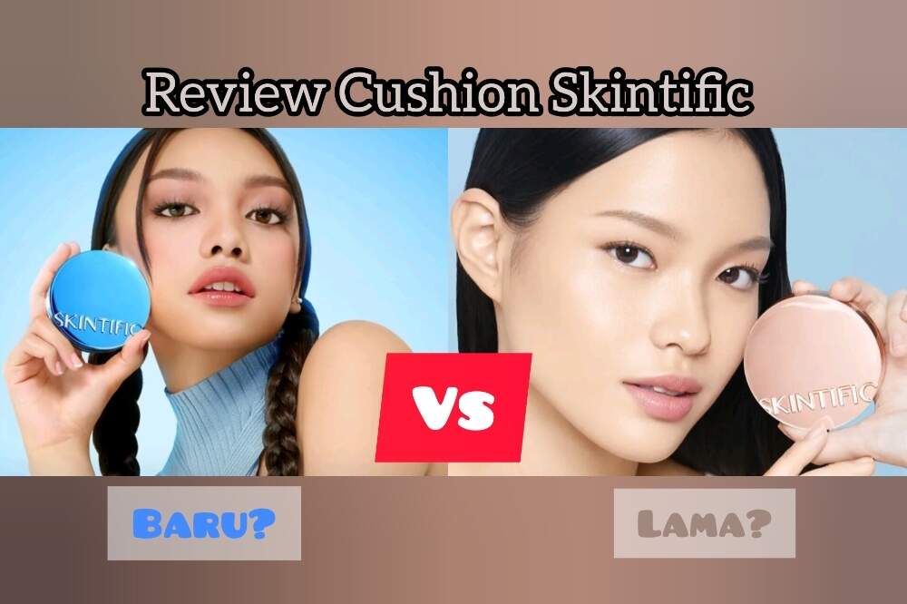 Skintific Keluarkan Cushion Terbaru? Yuk Simak Review Cushion Skintific yang Lama Vs Terbaru, Apa Sih Bedanya?