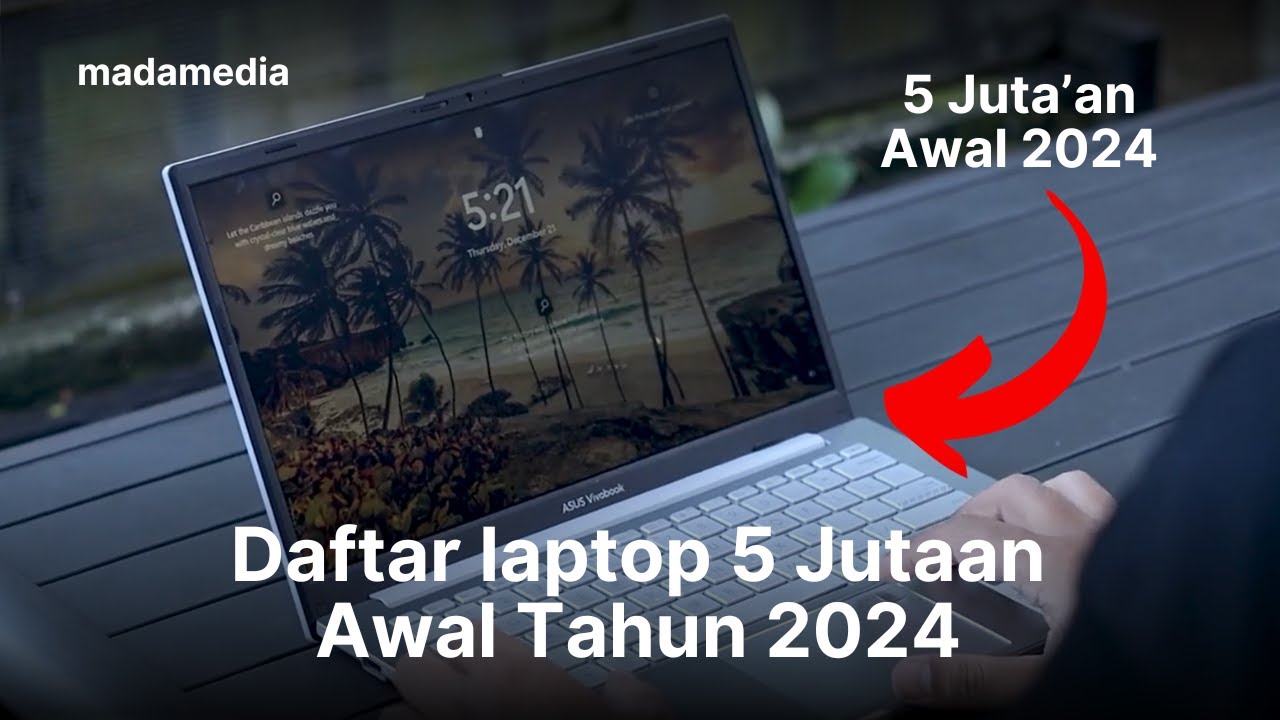 Apa saja 5 Rekomendasi Laptop 5 Jutaan Multitasking 2024? Yuk, Cek Spesifikasinya Di sini!