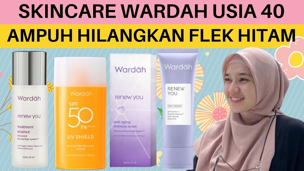 Produk Skincare Wardah untuk Flek Hitam Terbaik 2023, Rahasiaku Awet Muda di Umur 40 Tahun Ke Atas