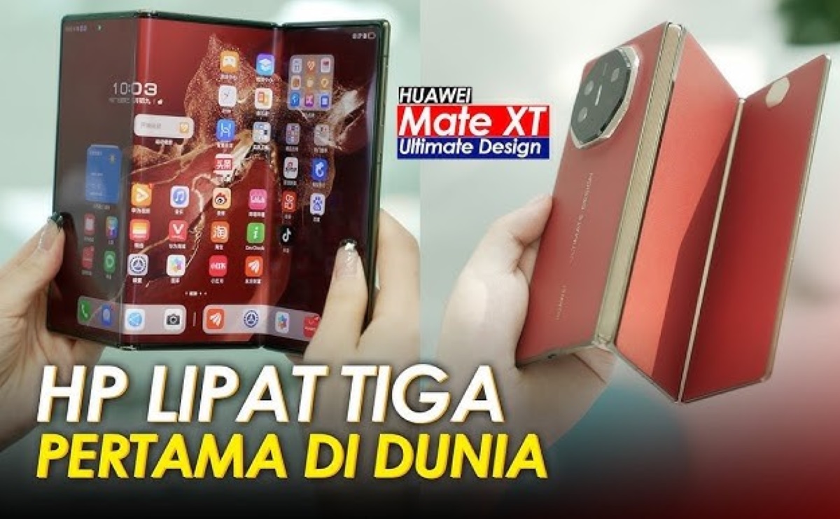 Wow, Hp Lipat 3 Pertama di Dunia! Inilah Spesifikasi Hp Huawei Mate XT Ultimate yang Memiliki Harga Selangit