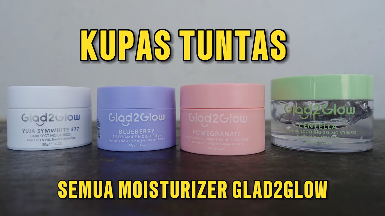 Review Jujur! Kupas Tuntas 4 Moisturizer Glad2glow, Mulai Wajah Kusam Hingga Jerawat Bisa Hilang Tuntas!