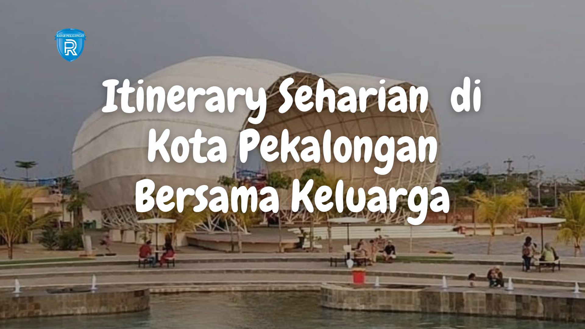 Itinerary Seharian Penuh di Kota Pekalongan Bersama Keluarga, Bisa ke Mana Aja? 