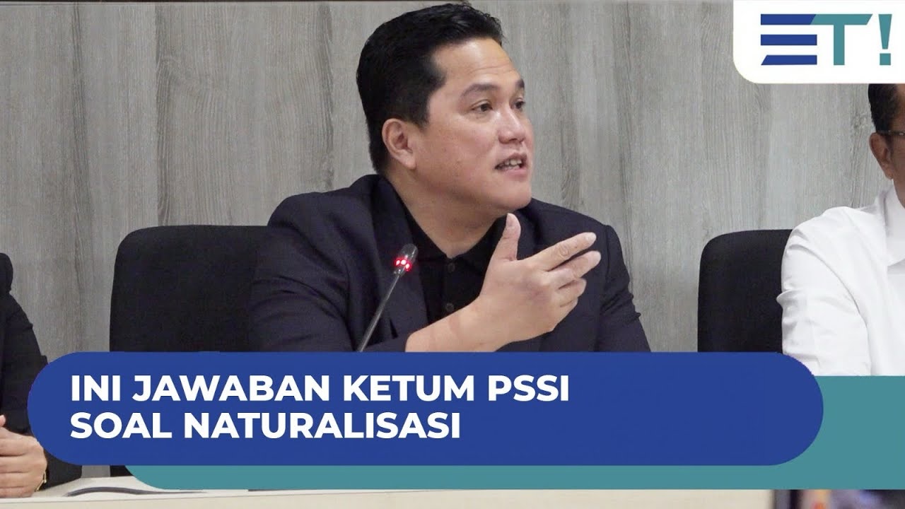 Ini Jawaban Ketua Umum PSSI Erick Thohir Soal Naturalisasi Timnas Indonesia