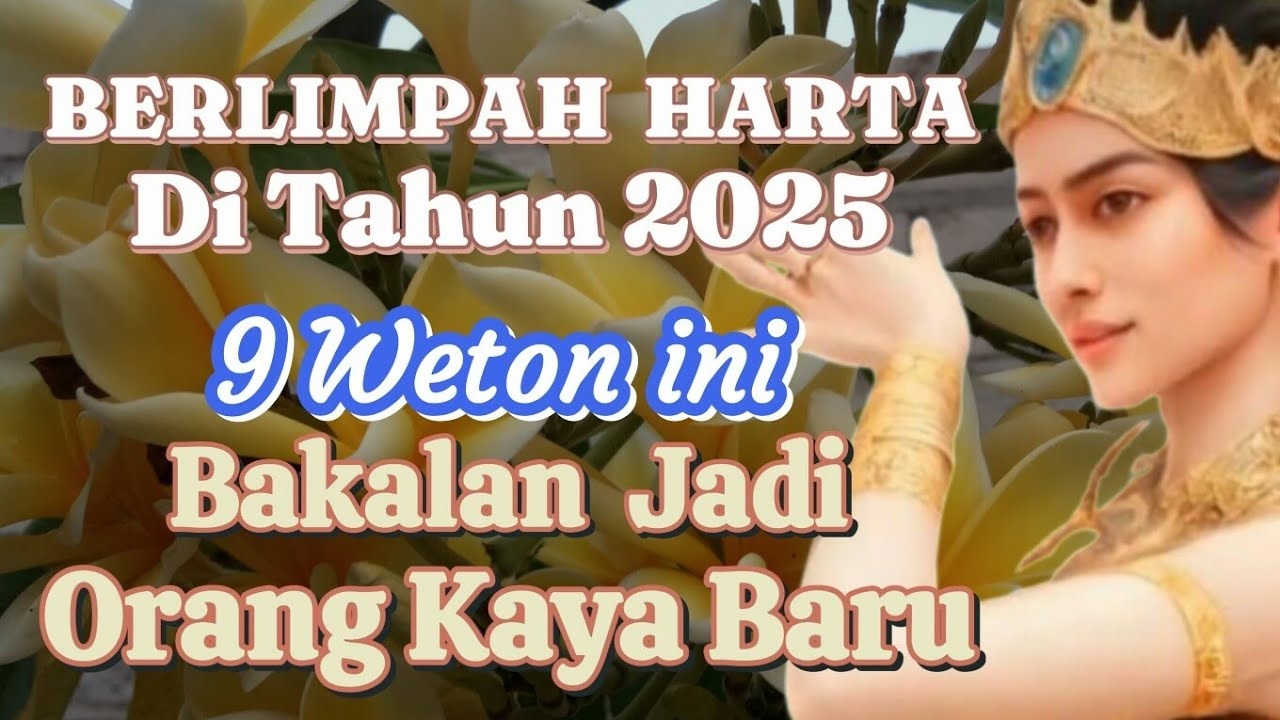 Berlimpah Harta! 9 Weton Ini Bakal Jadi Orang Kaya Baru di Tahun 2025