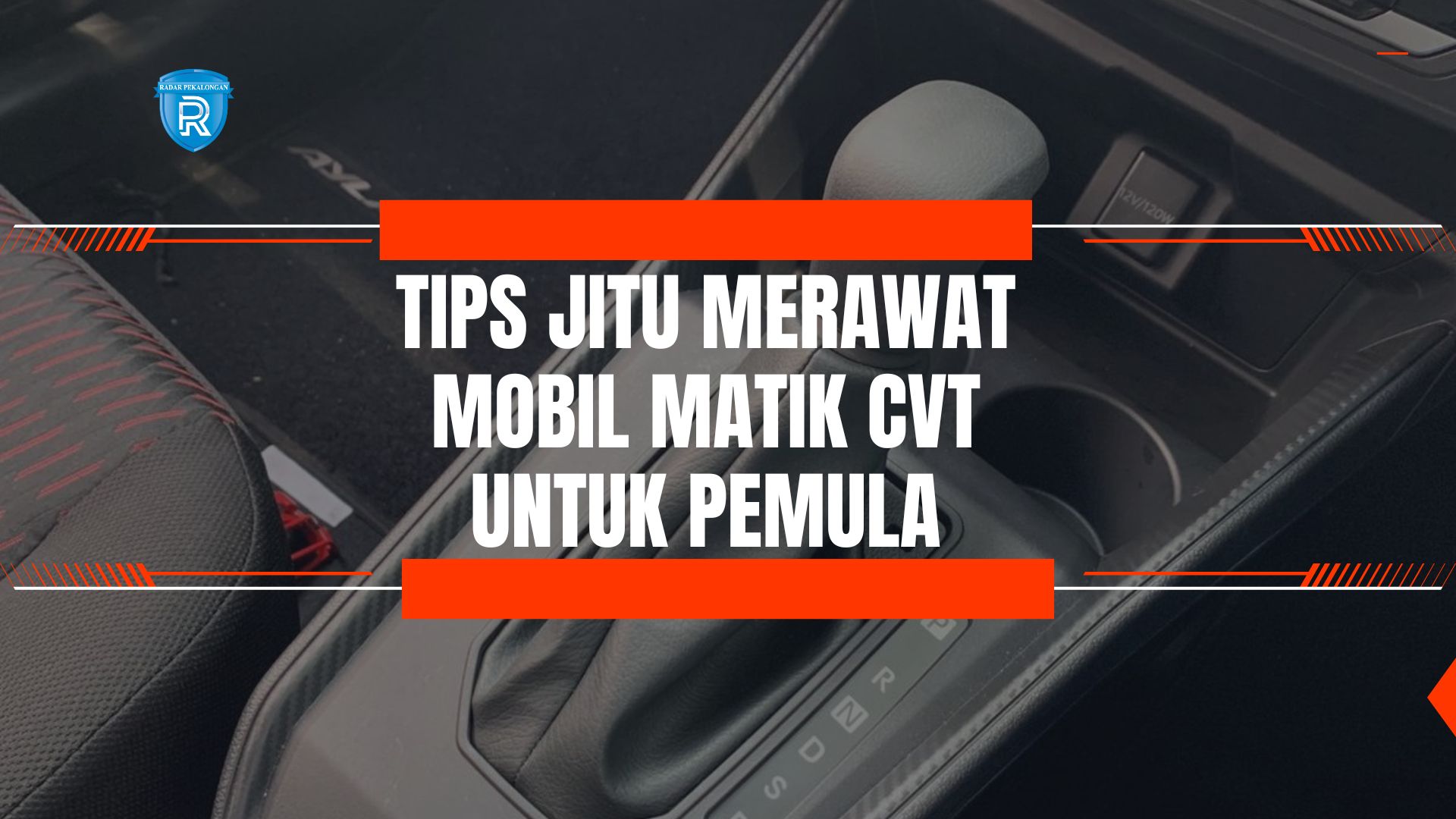 Tips Jitu Merawat Mobil Matik CVT Agar Lebih Awet untuk Pemula