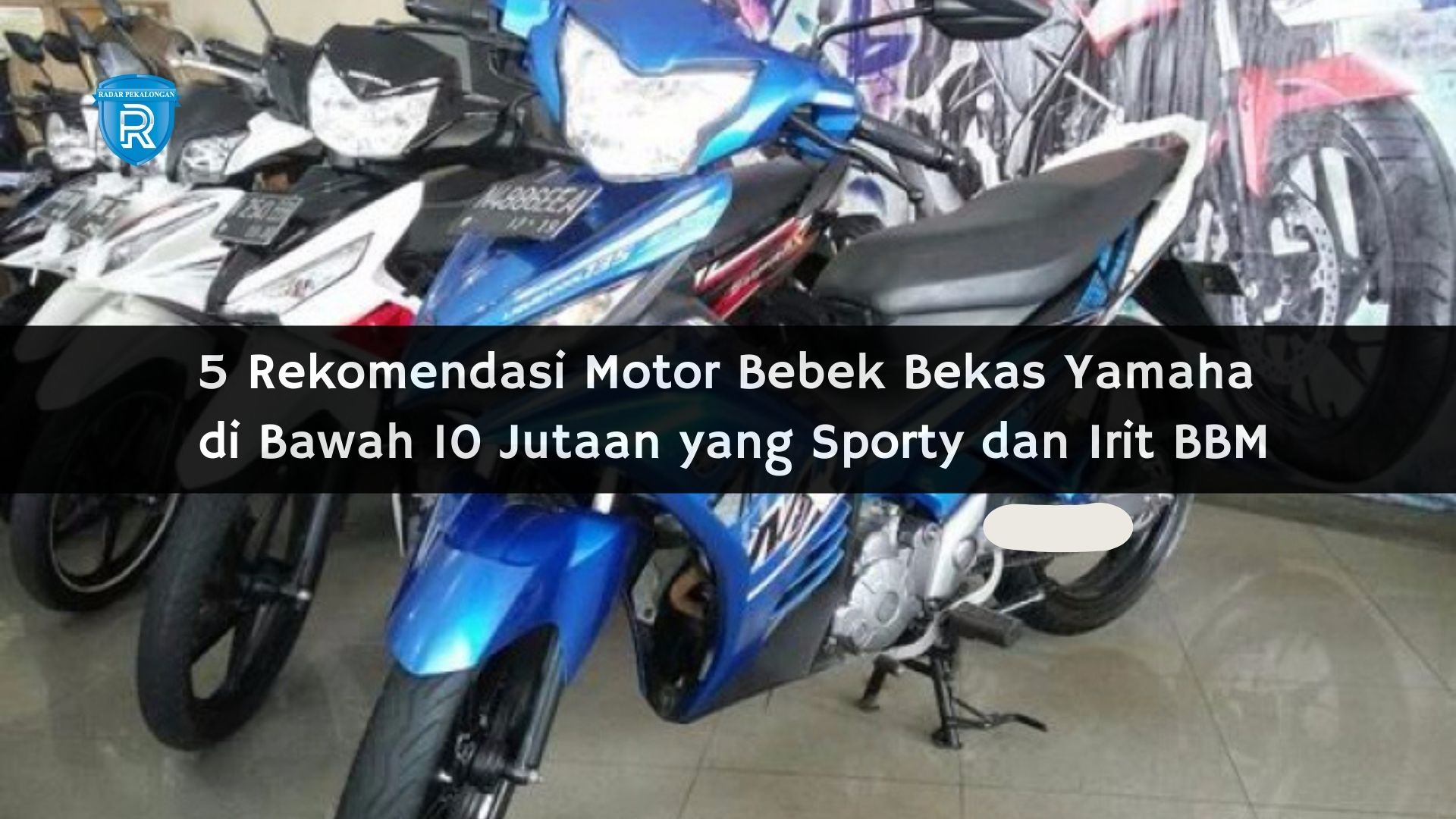 Murah Meriah! 5 Rekomendasi Motor Bebek Bekas Yamaha di Bawah 10 Jutaan yang Sporty dan Irit BBM