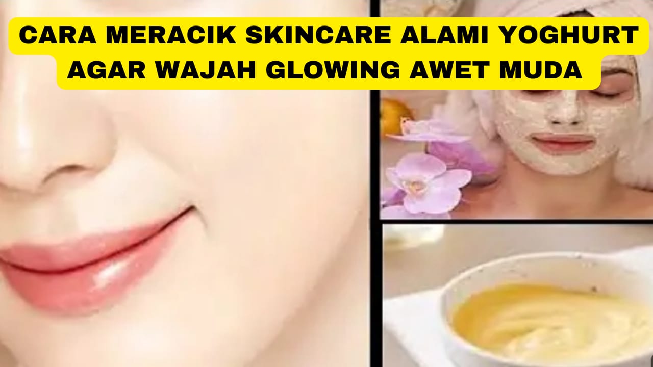 Cara Meracik DIY Masker Alami Yoghurt untuk Flek Hitam, Wajah Langsung Glowing Bebas Kerutan Dalam 2 Langkah!