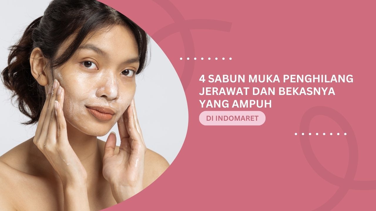 5 Sabun Muka Penghilang Jerawat dan Bekasnya di Indomaret yang Ampuh