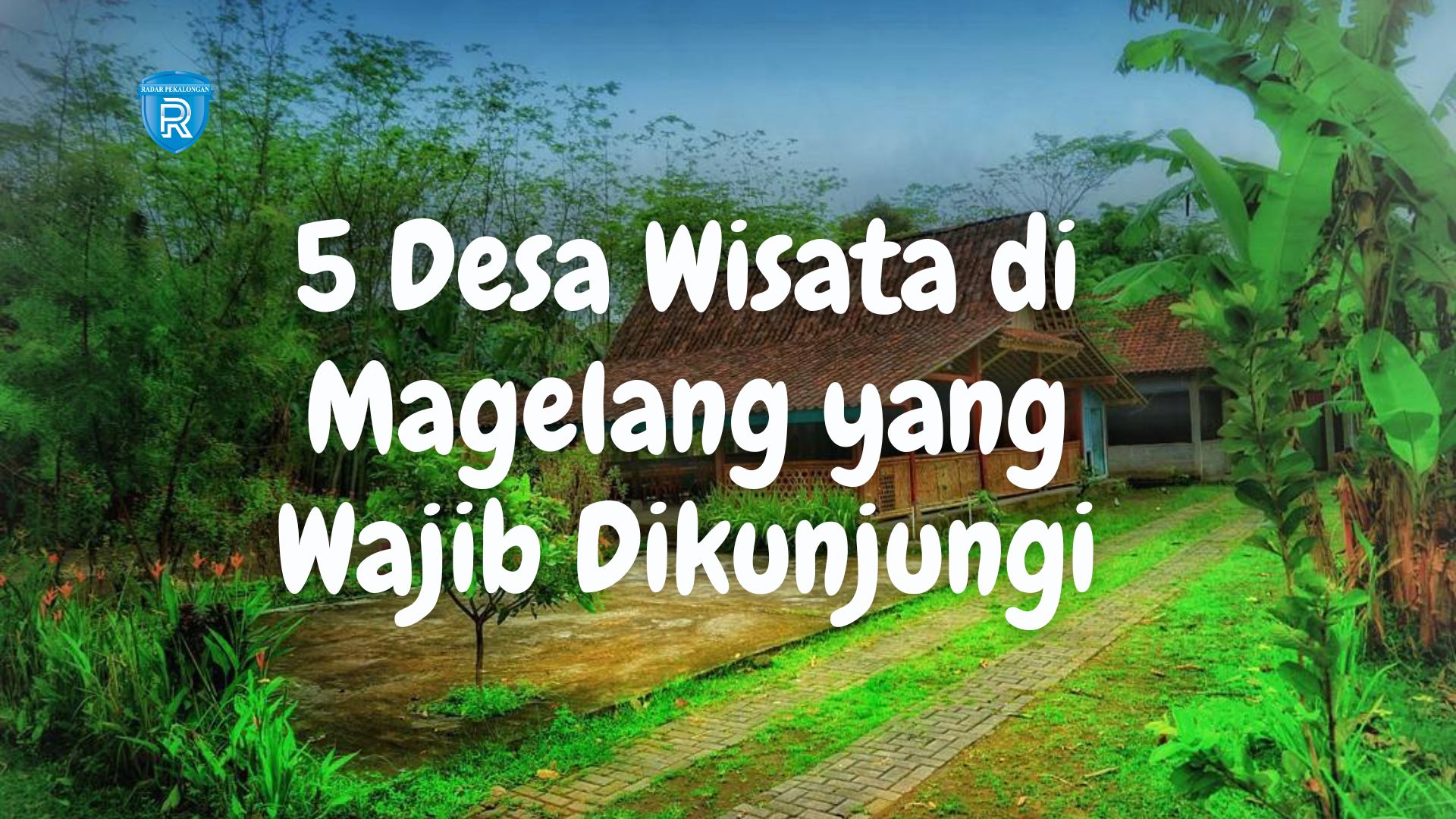 5 Desa Wisata di Magelang yang Wajib Dikunjungi Ini Cocok untuk Menikmati Kesejukan Alami