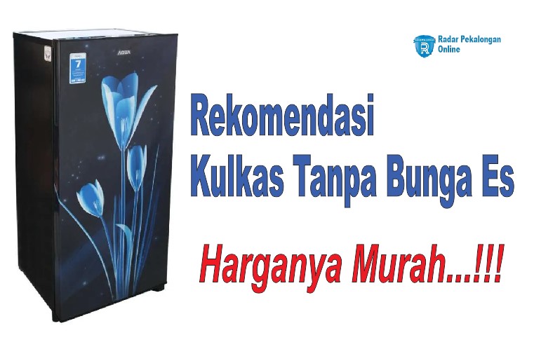 Ini 3 Rekomendasi Kulkas Tanpa Bunga Es 1 Pintu Murah, Solusi Cerdas Emak-emak Modern!