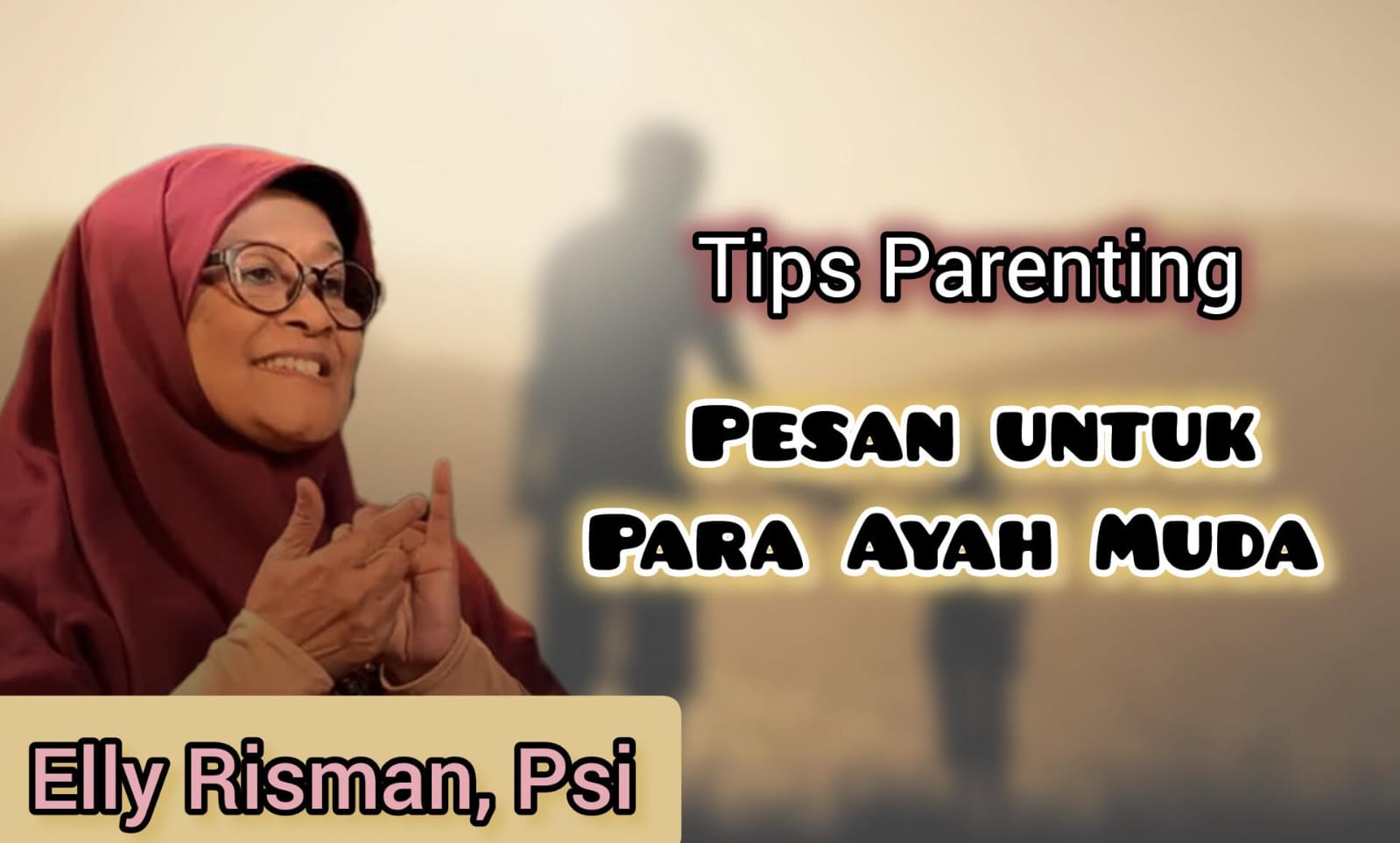 Tips Bunda Elly Risman untuk Para Ayah Muda Agar Bisa Menjadi Figur Idola Anak