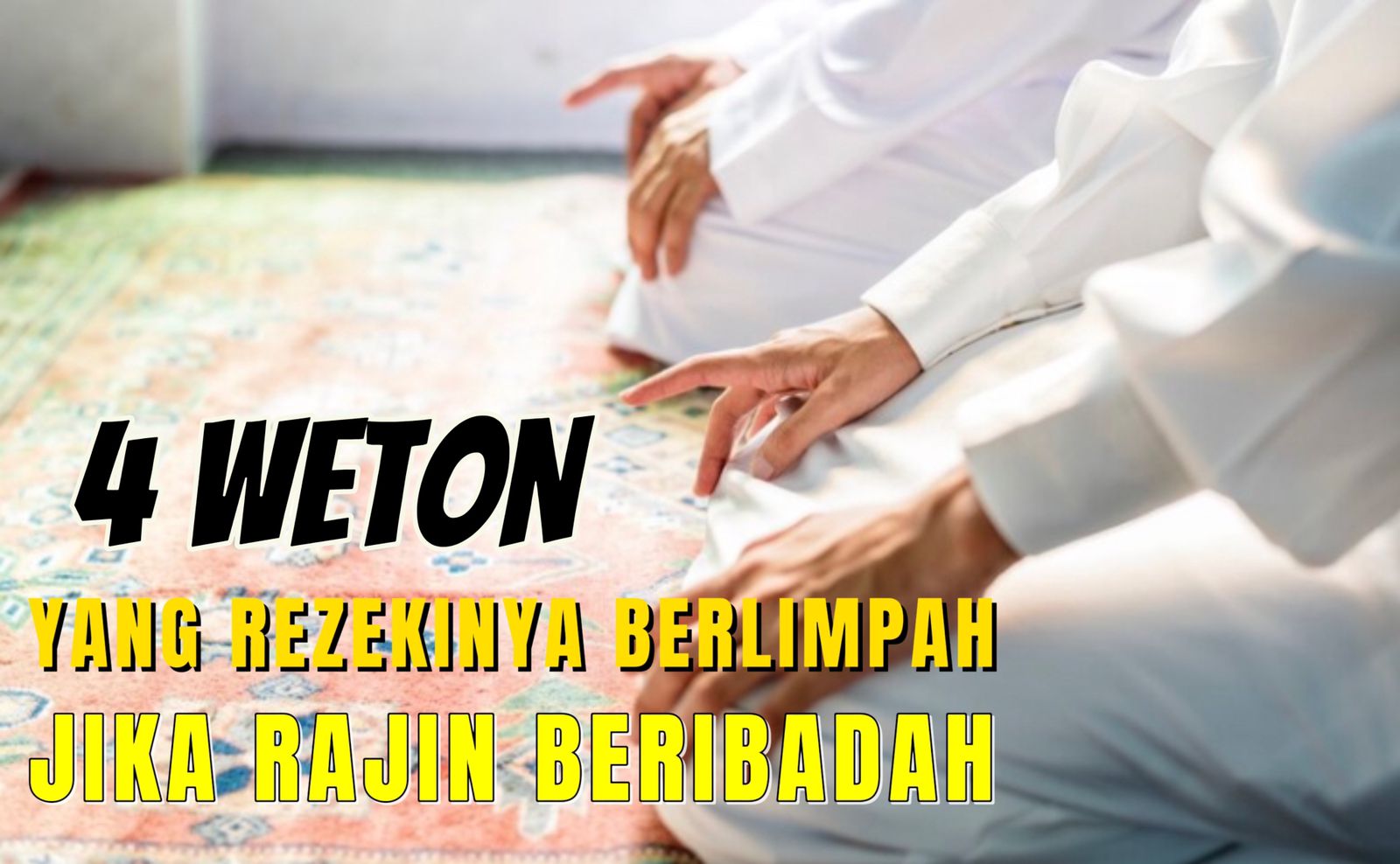 Bakal Sukses Dunia Akhirat, Ini 4 weton Yang Rezekinya Berlimpah Jika Rajin Beribadah, Kencengin Ibadahnya Yuk