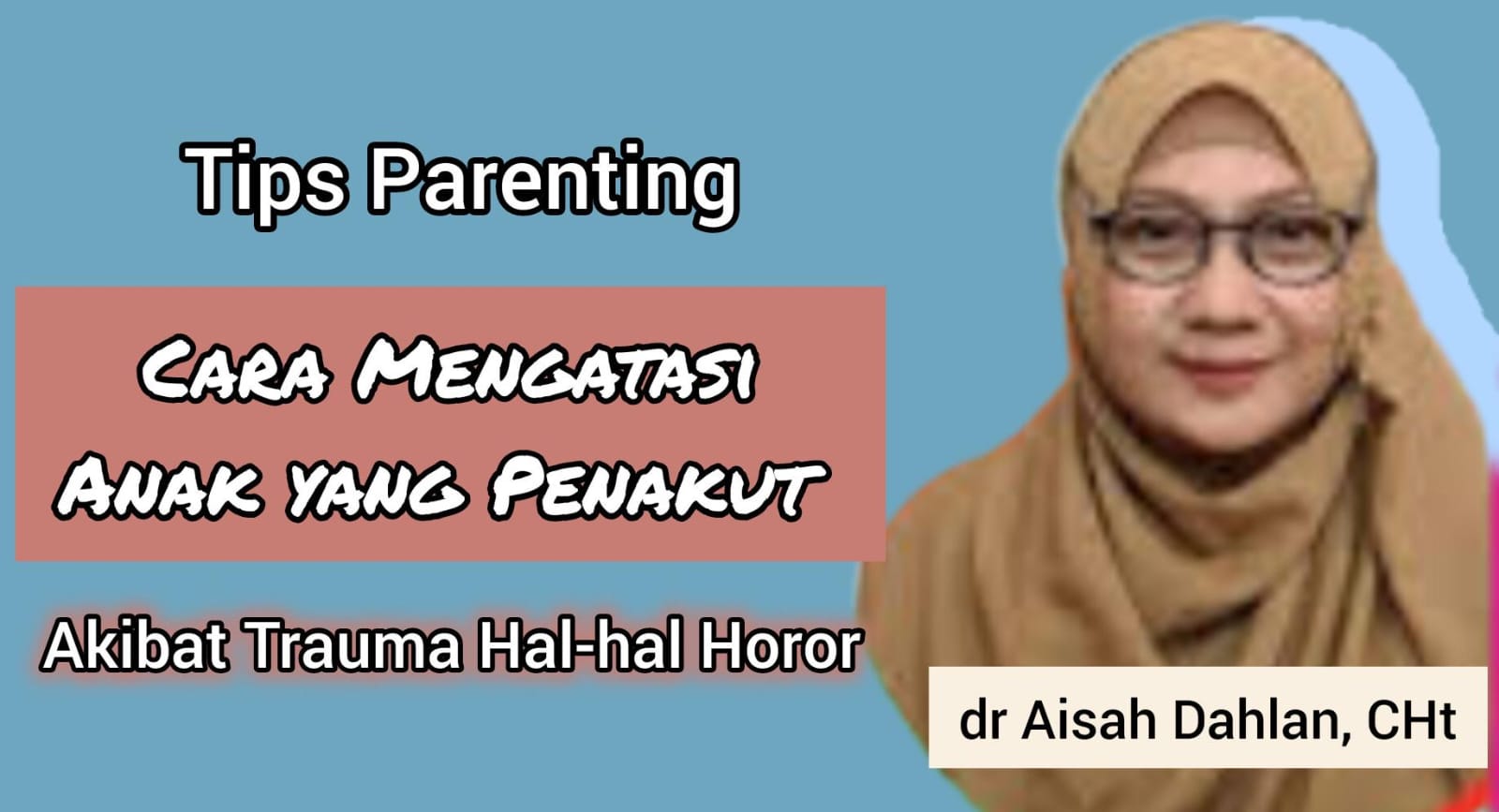 Tips Mengatasi Anak yang Penakut Akibat Trauma Hal-hal Horor ala dr Aisah Dahlan