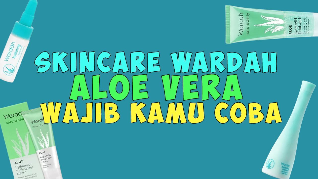 5 Step Skincare Wardah dengan Kandungan Aloe Vera yang Multi Fungsi, Solusi Perawatan Wajah Anti Ribet!