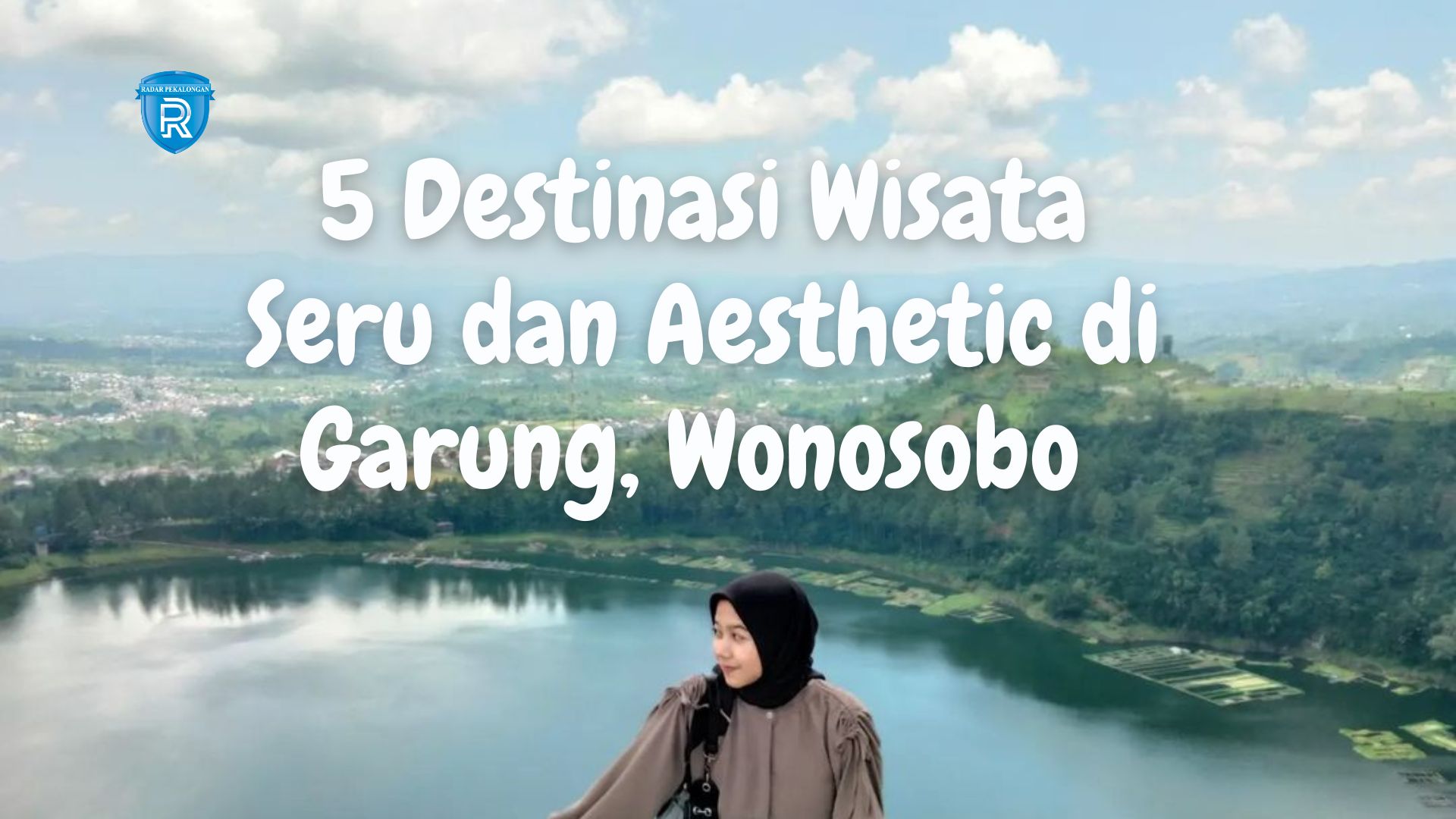 5 Destinasi Wisata yang Seru dan Aesthetic di Garung Wonosobo untuk Liburan Keluarga 