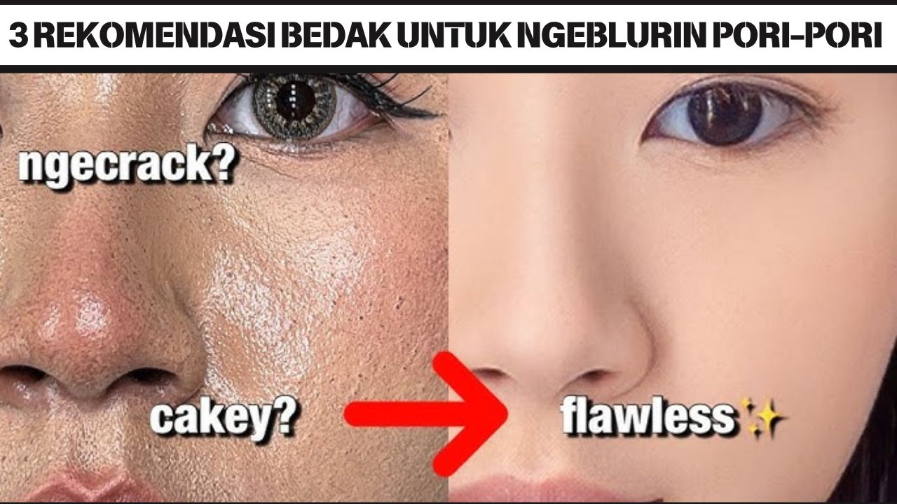 3 Rekomendasi Bedak untuk Ngeblurin Pori-Pori yang Awet Seharian, Makeup Jadi Mulus Bebas Kilap dan Noda Hitam