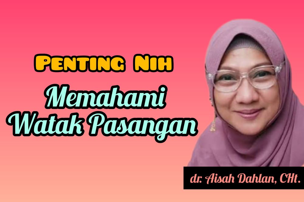 Pentingnya Memahami Watak Pasangan Menurut dr. Aisah Dahlan, Simak Penjelasannya Yuk