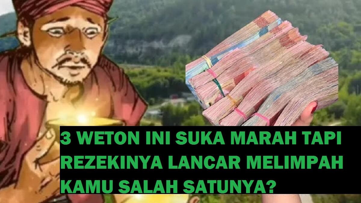 Primbon Jawa Memperkirakan, 3 Weton Ini Suka Marah Tapi Rezekinya Lancar Melimpah, Kamukah Salah Satunya?