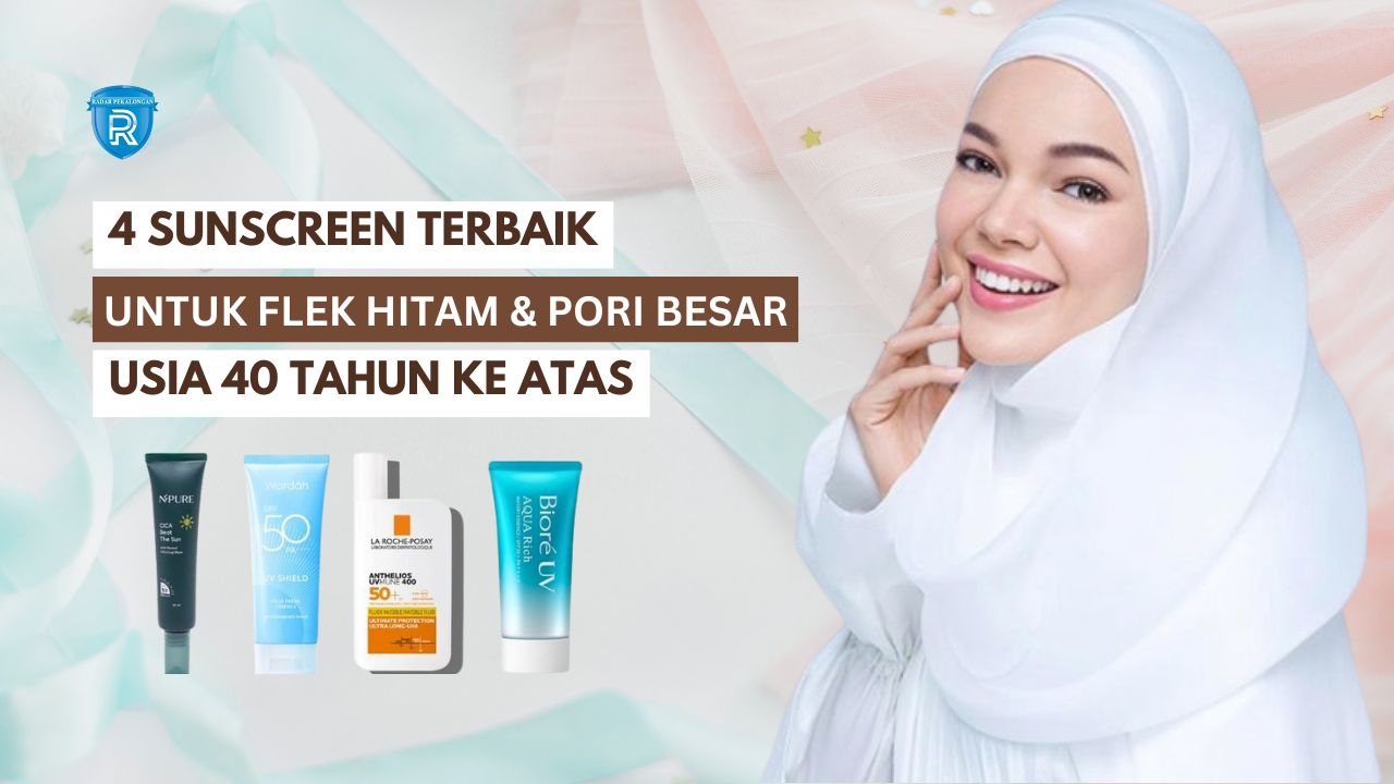 4 Sunscreen untuk Flek Hitam Usia 40 Tahun Ke Atas, Bikin Wajah Mulus Tanpa Pori-Pori Besar dan Noda 