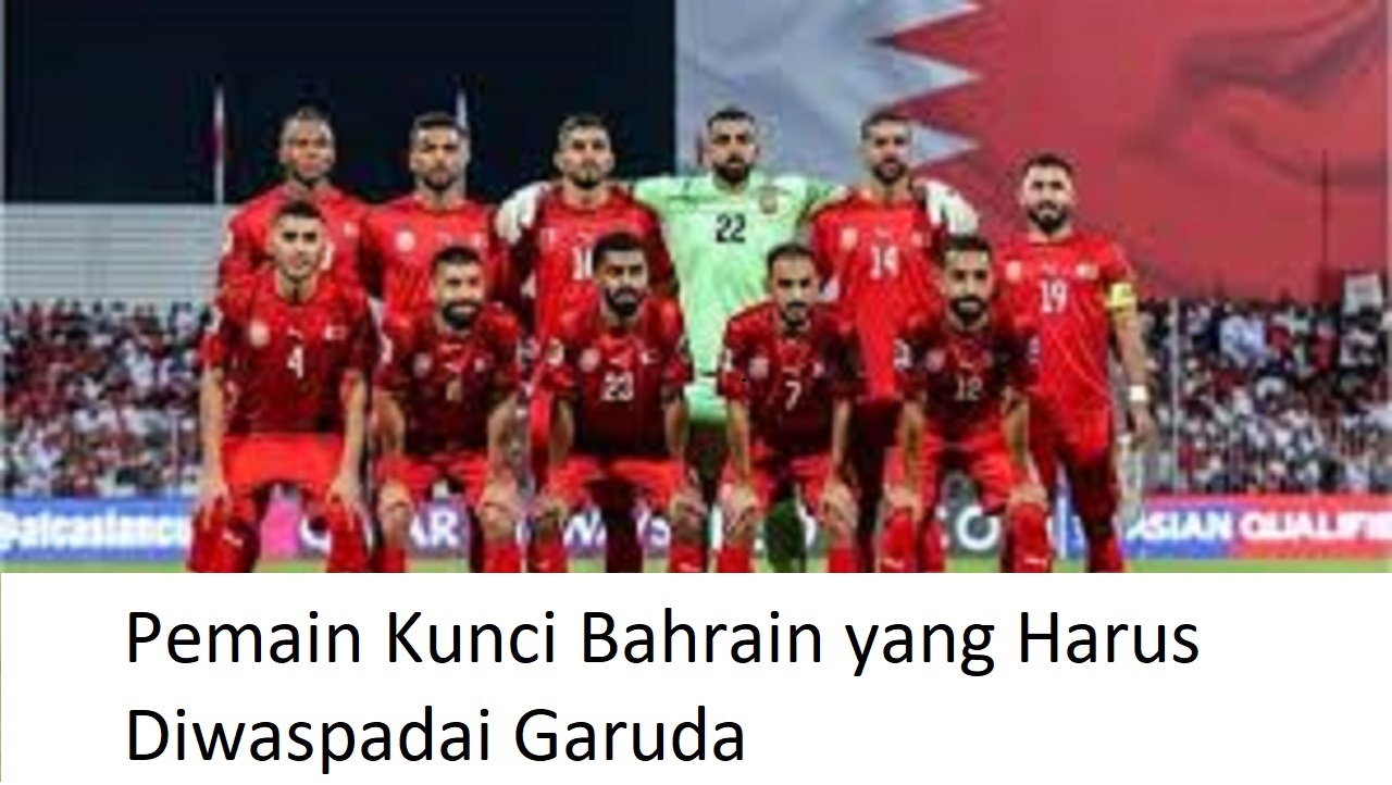 Ini Pemain Kunci Bahrain yang Harus Diwaspadai Garuda dalam Laga Kamis Esok!