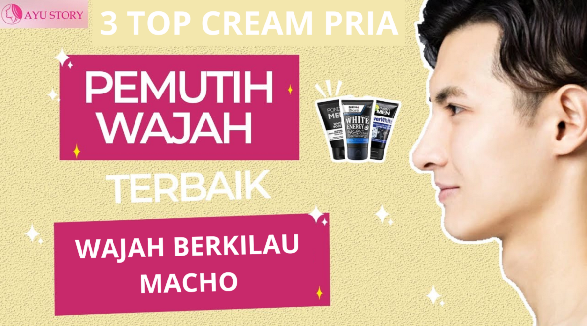 3 Merek Cream Pemutih Wajah Pria Terbaik, Dijamin Wajah Gelap dan Kusam Bisa Jadi Putih Berkilau Secara Cepat